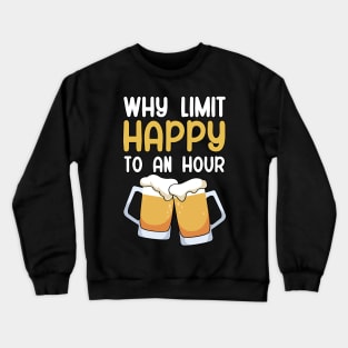 Why limit happy to an hour Crewneck Sweatshirt